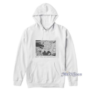 Why You So Soumoun Lisa Simpson Hoodie 1