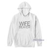 Wife Beater Hoodie For Unisex