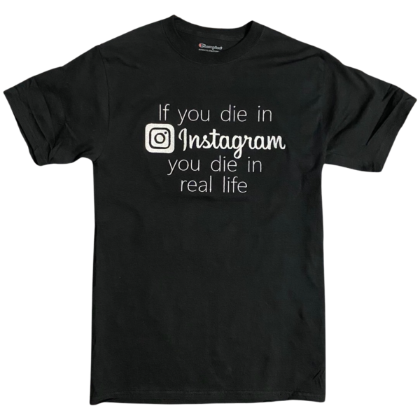 If you die in Instagram you die in real life shirt