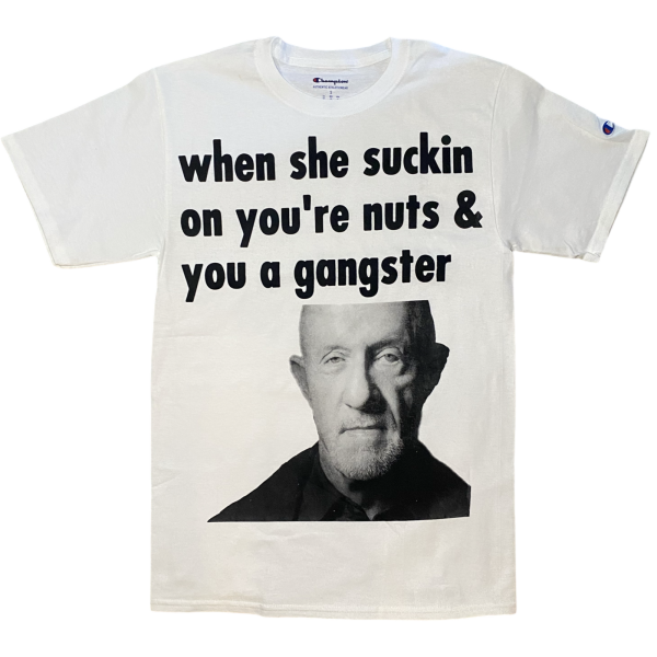 Mike Ehrmantraut When she suckin on you’re nuts & you a gangster Shirt