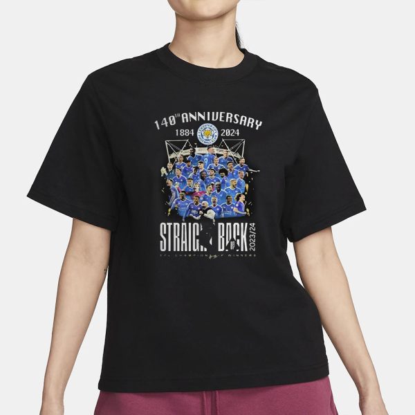 140th Anniversary 1884-2024 Leicester Straight Back Up 2023-24 Efl Championship Winners T-Shirt