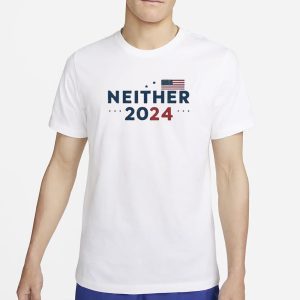2024 Presidential Election Neither 2024 T Shirt 1