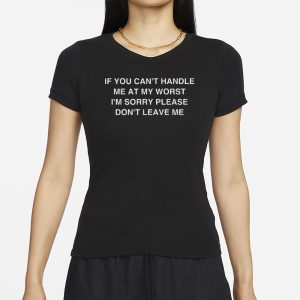 AAA If You Cant Handle Me At My Worst Im Sorry T Shirt 2