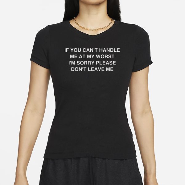 AAA If You Can’t Handle Me At My Worst I’m Sorry T-Shirt