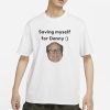 AAA Saving Myself For Danny T-Shirt