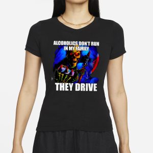 ALCOHOLICS DONT RUN IN MY FAMILY THEY DRIVE T Shirt 2