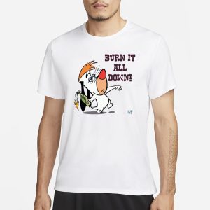 Activist Shirts Burn It All Down Droopy T Shirt 1
