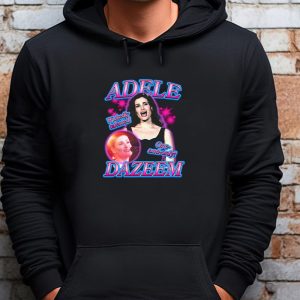 Adele Dazeem Sweatshirt , T-shirt , Hoodie , Long Sleeve T-shirt 3 Adele Dazeem Sweatshirt T shirt Hoodie Long Sleeve T shirt 4