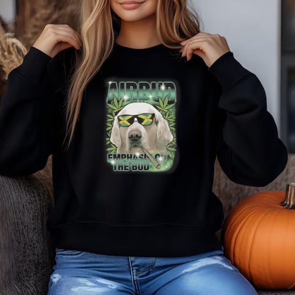 Airbud Emphasis On The Bud Rap Sweatshirt , T-shirt , Hoodie , Long Sleeve T-shirt