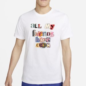 All My Friends Hate Cops T Shirt 1