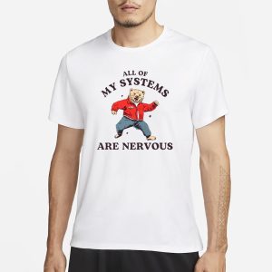All Of My Systems Are Nervous Bear T Shirt 1
