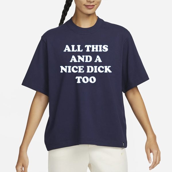 All This And A Nice Dick Too T-Shirt