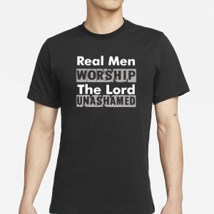 Antwon Be Cookin Real Men Worship The Lord Unashamed T Shirt 1