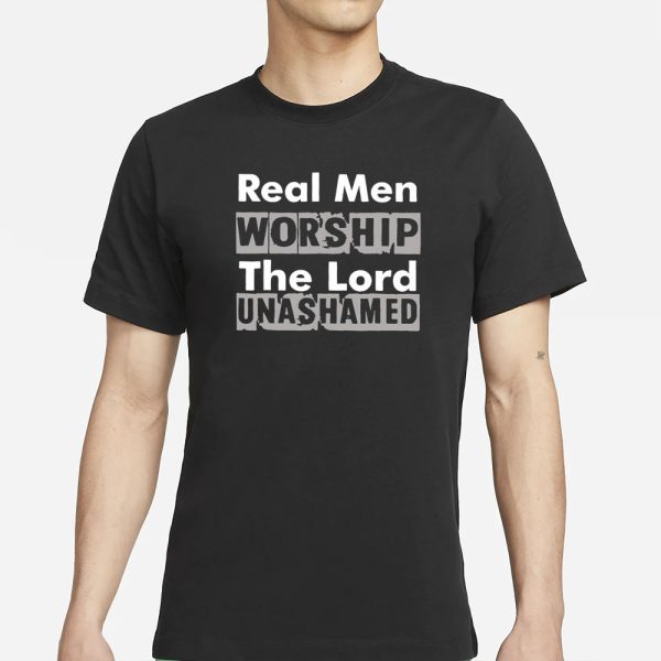 Antwon Be Cookin Real Men Worship The Lord Unashamed T-Shirt