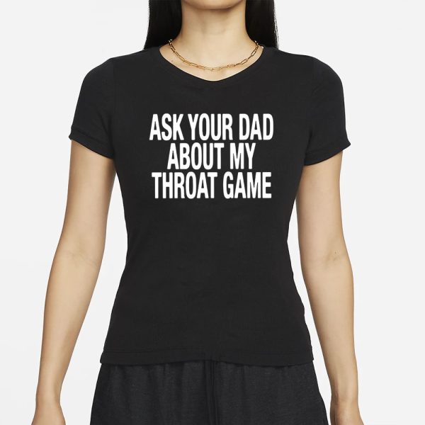 Ask Your Dad About My Throat Game T-Shirt