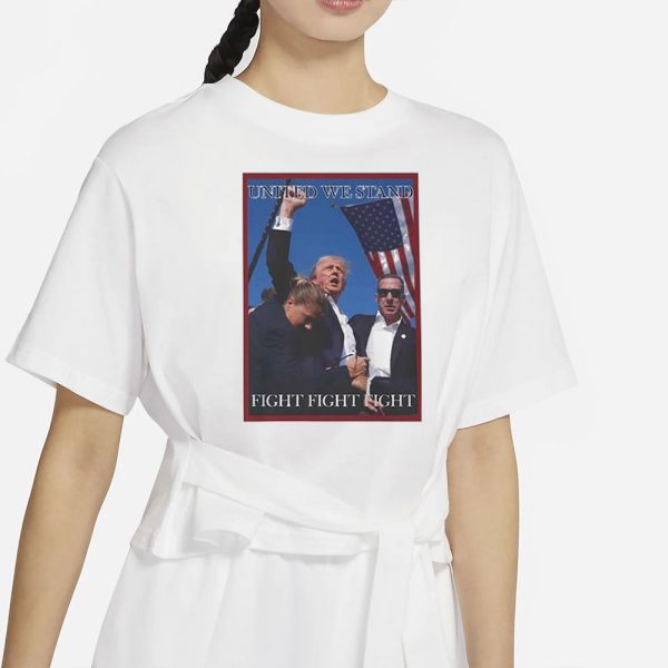 Attempted assassination of Donald Trump United We Stand Fight Fight Fight T-Shirt