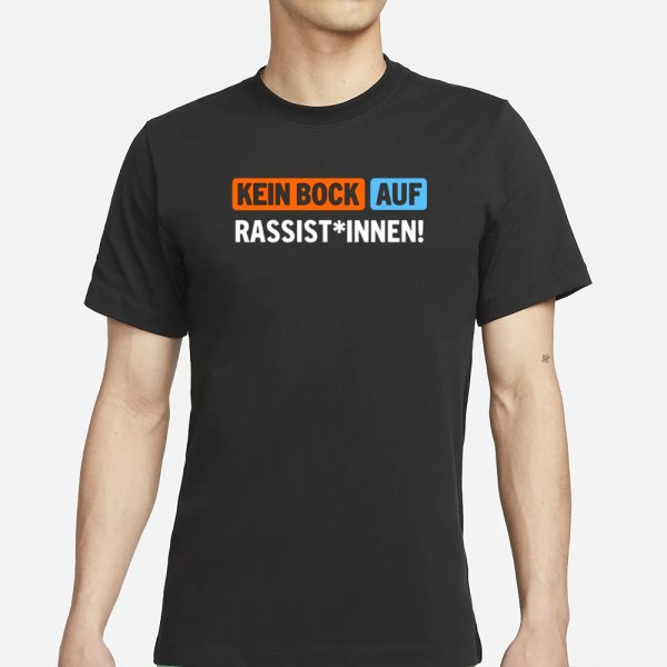 Au�er Dieses Kein Bock Auf Rassist Innen T-Shirt