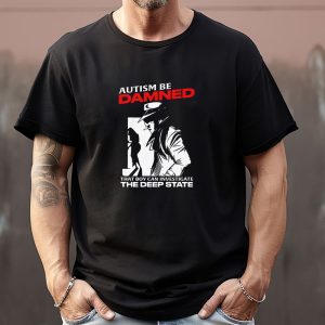 Autism Be Damned That Boy Can Investigate The Deep State Autism Be Damned That Boy Can Investigate The Deep State Sweatshirt T shirt Hoodie Long Sleeve T shirt 4