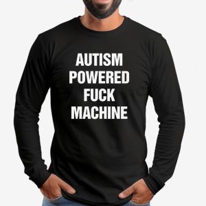 Autism Powered Fuck Machine Sweatshirt T shirt Hoodie Long Sleeve T shirt 2