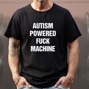 Autism Powered Fuck Machine Sweatshirt T shirt Hoodie Long Sleeve T shirt 3