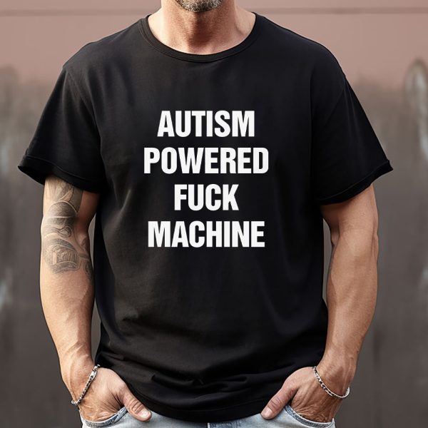 Autism Powered Fuck Machine Sweatshirt , T-shirt , Hoodie , Long Sleeve T-shirt