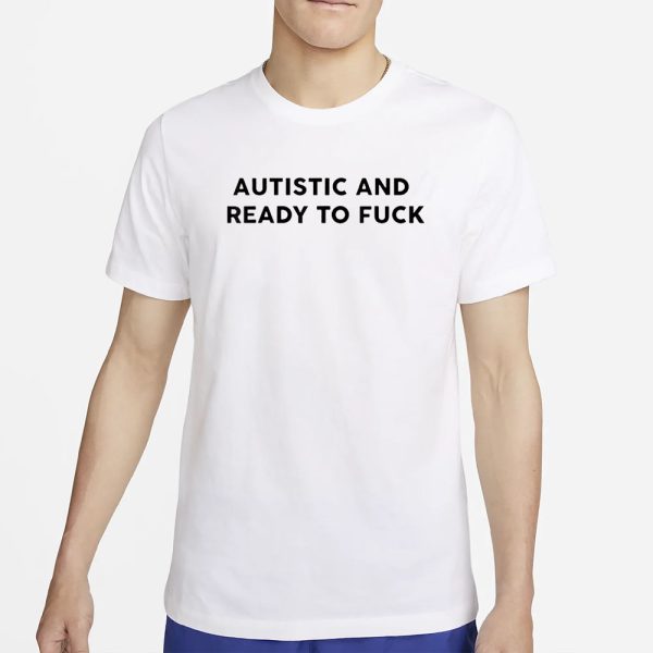 Autistic And Ready To Fuck Essential T-Shirt