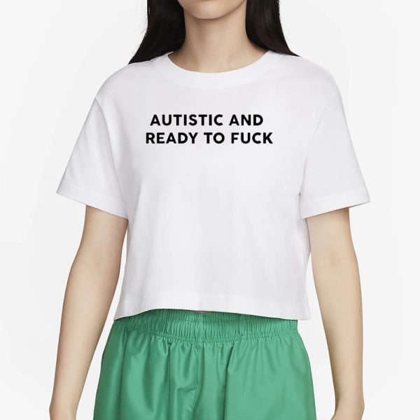 Autistic And Ready To Fuck Essential T-Shirt