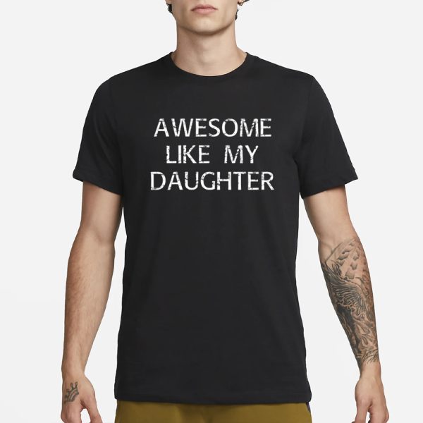 Awesome Like My Daughter T-Shirt