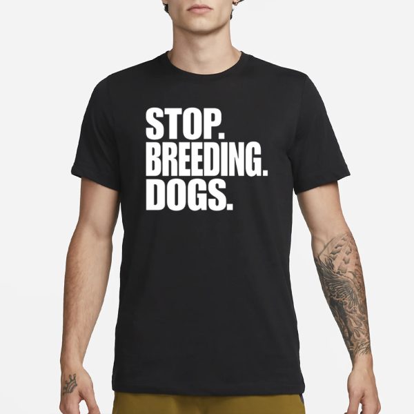 Bertstshirts Stop Breeding Dogs T-Shirt