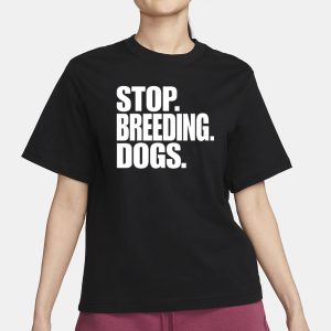 Bertstshirts Stop Breeding Dogs T Shirt 2