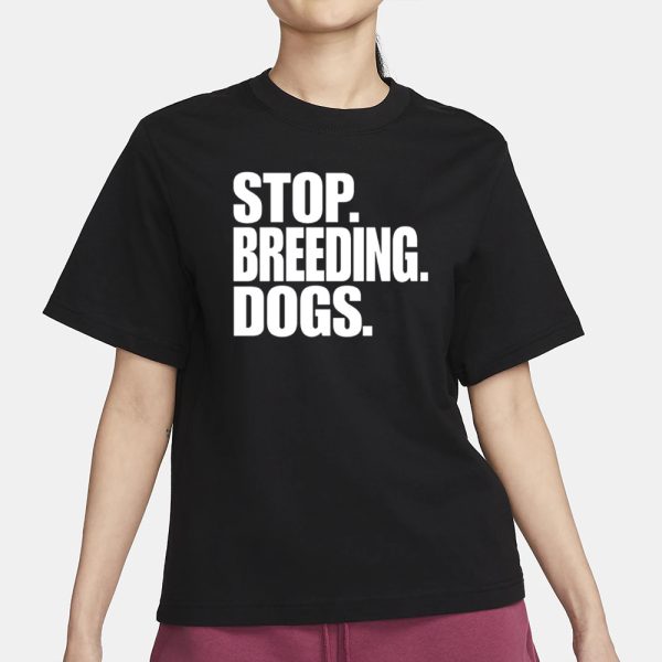 Bertstshirts Stop Breeding Dogs T-Shirt