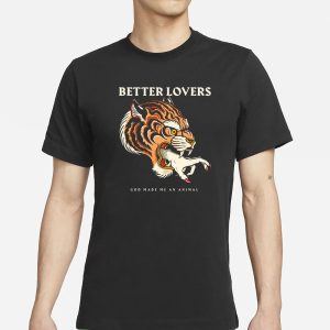 Betterloversband Better Lovers Tiger Hand God Made Me An Animal T Shirt 1