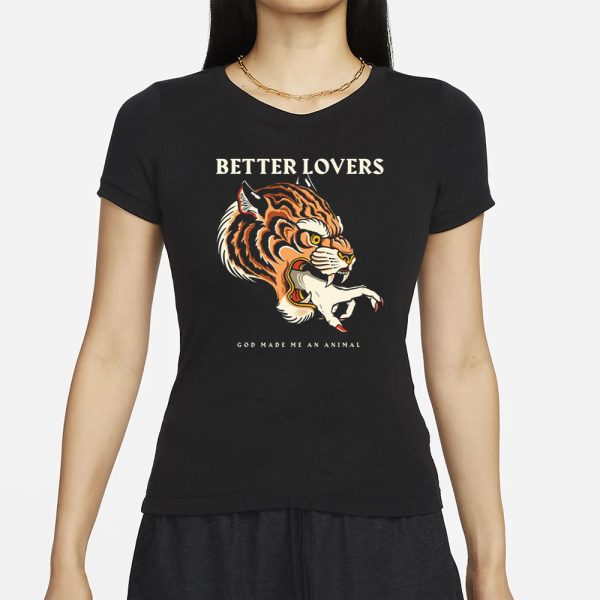 Betterloversband Better Lovers Tiger Hand God Made Me An Animal T-Shirt