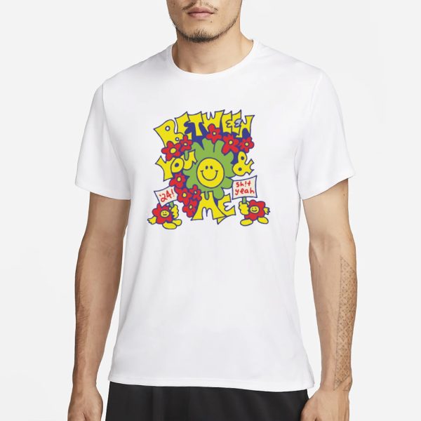 Between You And Me Smiley ’24 Shit Yeah T-Shirt