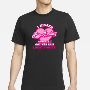 Bijou Bentley Is Back I Kissed Bijou Bentley And All I Got Was This Lousy T Shirt Shirt 1