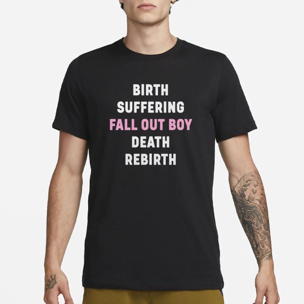 Birth Suffering Fall Out Boy Death Rebirth T-Shirt