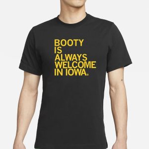Booty Is Always Welcome In Iowa T Shirt 1