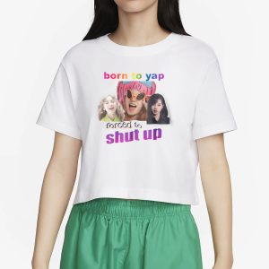 Born To Yap Forced To Shut Up T Shirt 2