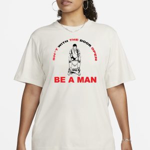 Bostonbeaman Shit With The Door Open Be A Man T Shirt 2