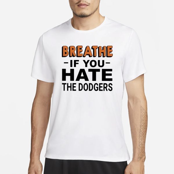 Breathe If You Hate The Dodgers T-Shirt