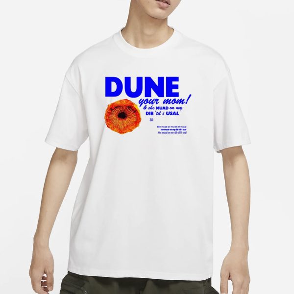 Bug Girl Dune Your Mom And She Muad On My Dib ‘Til I Usal T-Shirt