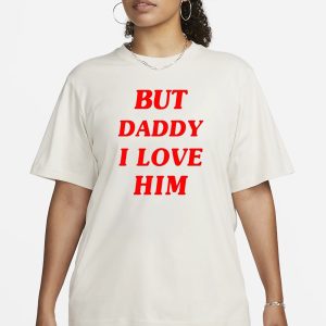 But Daddy I Love Him T Shirt 2