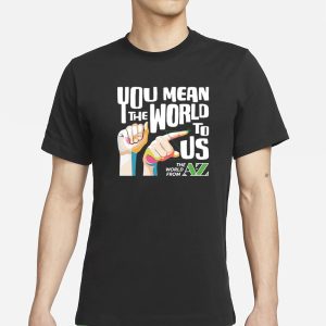 Carl Azuz You Mean The World To Us T Shirt 1