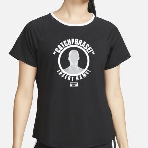 Catchphrase Insert Name T Shirt 2