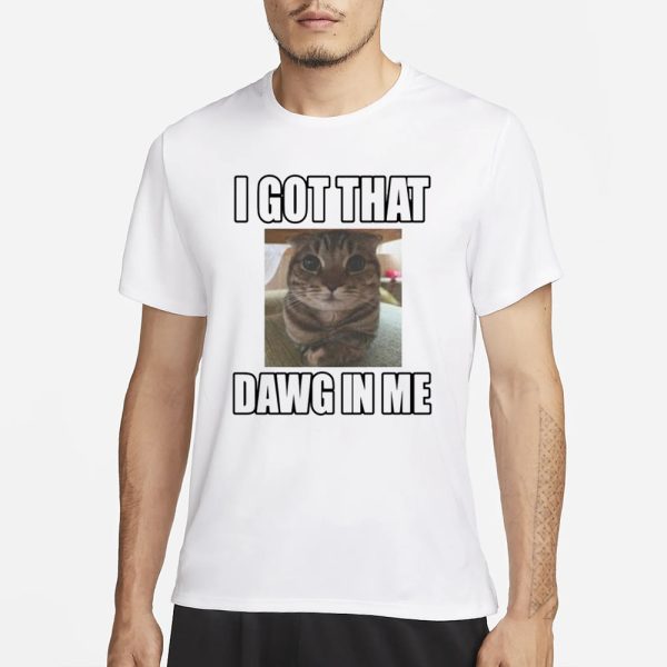 Catlandcentral I Got That Dawg In Me Cat T-Shirt