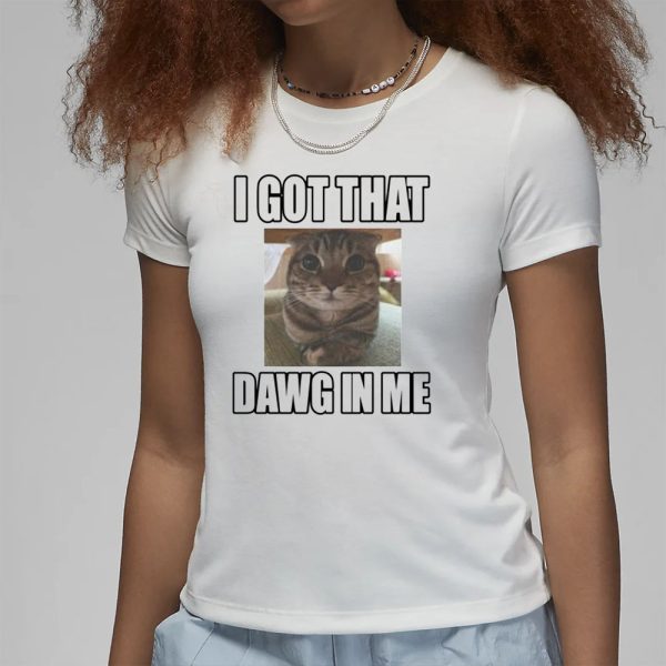 Catlandcentral I Got That Dawg In Me Cat T-Shirt