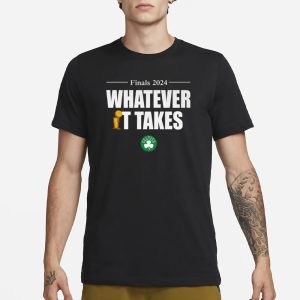 Celtics Finals 2024 Whatever It Takes T Shirt 1