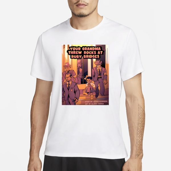 Charles W Mckinney Your Grandma Threw Rocks At Ruby Bridges T-Shirt