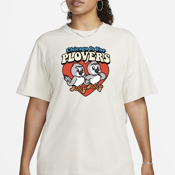 Chicago Is For Plovers T-Shirt