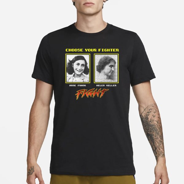 Choose Your Fighter Anne Frank Helen Keller T-Shirt